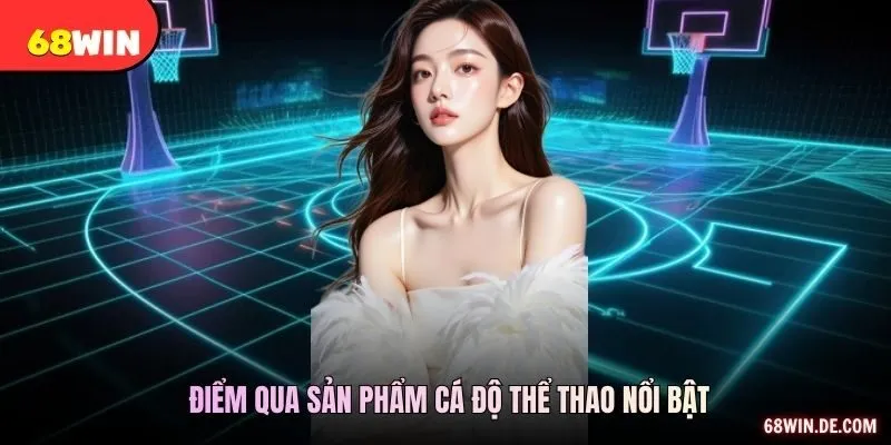 Điểm qua sản phẩm cá độ thể thao nổi bật