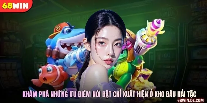 Khám phá những ưu điểm nổi bật chỉ xuất hiện ở Kho báu hải tặc