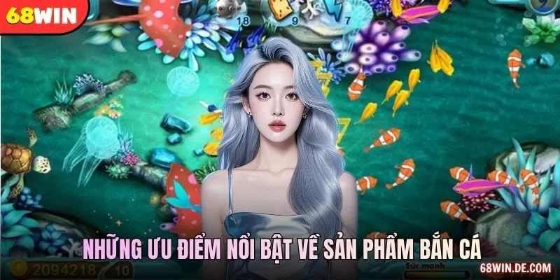 Những ưu điểm nổi bật về sản phẩm bắn cá