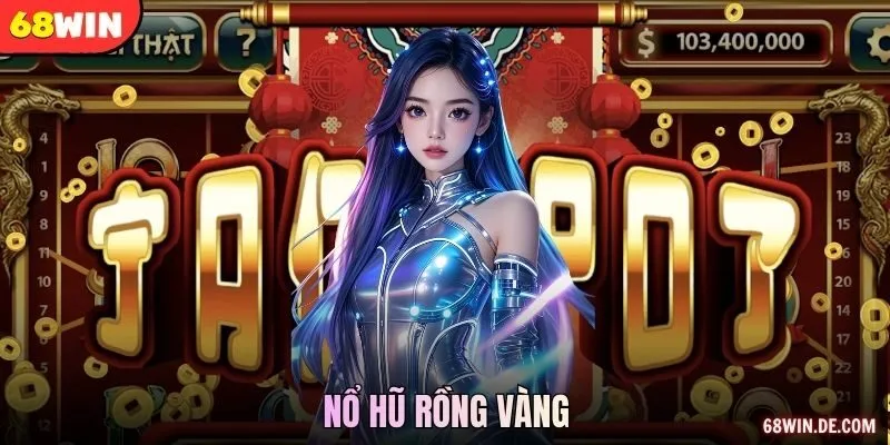 Nổ Hũ Rồng Vàng Slots Chuẩn Xác, Vận May Bùng Nổ 68WIN