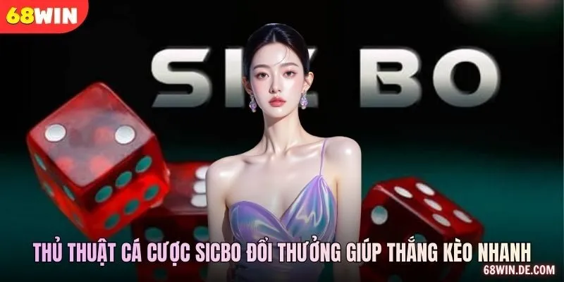 Thủ thuật cá cược sicbo đổi thưởng giúp thắng kèo nhanh